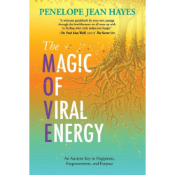 The Magic of Viral Energy: An Ancient Key to Happiness, Empowerment, and Purpose
