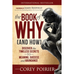 The Book of WHY (and HOW): Discover the Timeless Secrets to Meaning, Success and Abundance