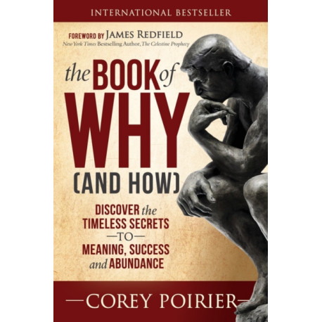 The Book of WHY (and HOW): Discover the Timeless Secrets to Meaning, Success and Abundance