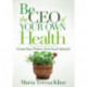 Be the CEO of Your Own Health: Create Your Perfect, Feel-Good Lifestyle