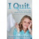 I Quit: Facing Cancer with Faith, Family and Friends