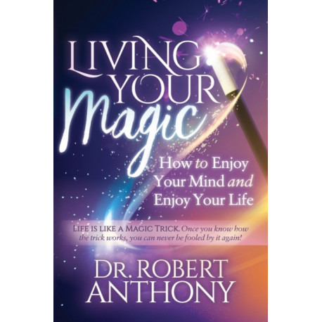 Living Your Magic: How to Enjoy Your Mind and Enjoy Your Life