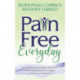 Pain Free Everyday: The Roadmap for Natural Treatment When Pills, Injections, or Surgery Aren't Your Solutions