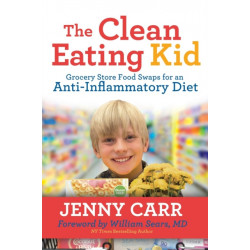 The Clean-Eating Kid: Grocery Store Food Swaps for an Anti-Inflammatory Diet