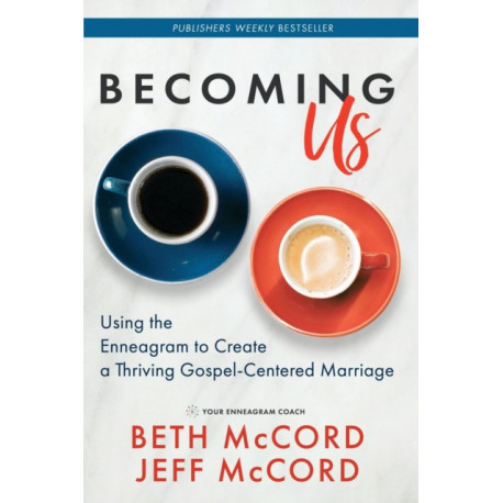 Becoming Us: Using the Enneagram to Create a Thriving Gospel-Centered Marriage