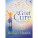 The Grief Cure: A Revolutionary Guide to Healing from Loss