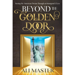 Beyond the Golden Door: Seeing the American Dream through an Immigrant's Eyes