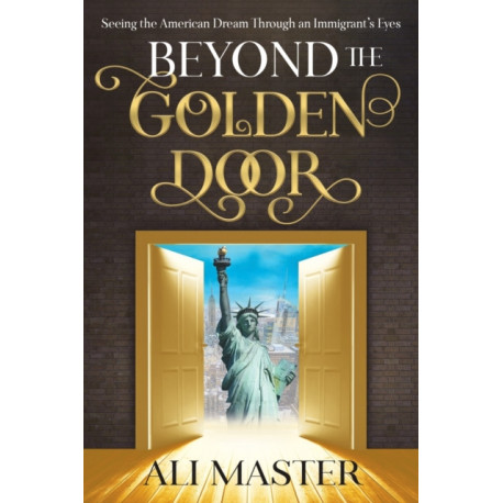 Beyond the Golden Door: Seeing the American Dream through an Immigrant's Eyes