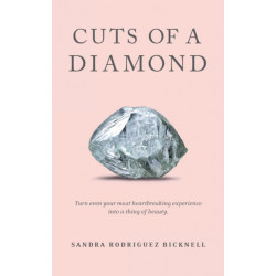 Cuts of a Diamond: Turn Even Your Most Heartbreaking Experiences to a Thing of Beauty