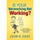 Is Your Networking Net Working?: The How to Guide for Professionals and Entrepreneurs to Become Their Own Center of Influence