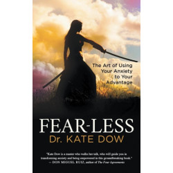 Fear-Less: The Art of Using Your Anxiety to Your Advantage