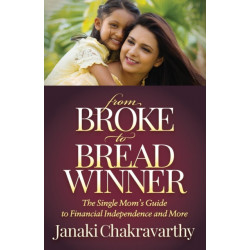 From Broke to Breadwinner: The Single Mom's Guide to Financial Independence and More