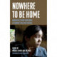 Nowhere to Be Home: Narratives From Survivors of Burma's Military Regime