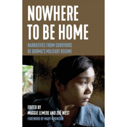 Nowhere to Be Home: Narratives From Survivors of Burma's Military Regime