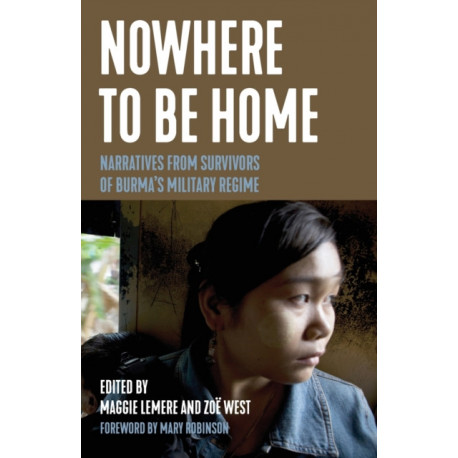 Nowhere to Be Home: Narratives From Survivors of Burma's Military Regime