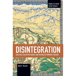 Disintegration: Bad Love, Collective Suicide, and the Idols of Imperial Twilight: Volume Two of Sacrifice and Self-Defeat