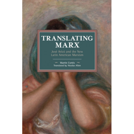 Translating Marx: Jose Aric and the New Latin American Marxism