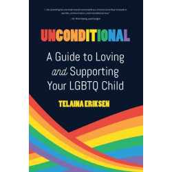 Unconditional: A Guide to Loving and Supporting Your LGBTQ Child