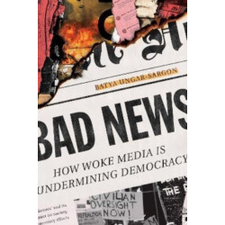 Bad News: How Woke Media Is Undermining Democracy