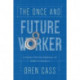 The Once and Future Worker: A Vision for the Renewal of Work in America