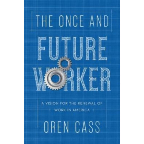 The Once and Future Worker: A Vision for the Renewal of Work in America