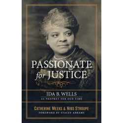 Passionate for Justice: Ida B. Wells as Prophet for Our Time