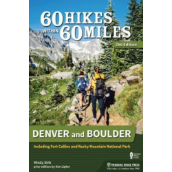 60 Hikes Within 60 Miles: Denver and Boulder: Including Fort Collins and Rocky Mountain National Park