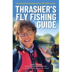 Thrasher's Fly Fishing Guide: An Essential Handbook for All Skill Levels