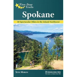 Five-Star Trails: Spokane: 30 Spectacular Hikes in the Inland Northwest