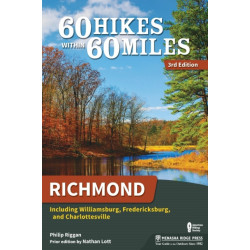 60 Hikes Within 60 Miles: Richmond: Including Williamsburg, Fredericksburg, and Charlottesville
