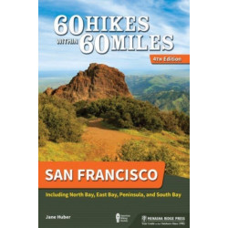 60 Hikes Within 60 Miles: San Francisco: Including North Bay, East Bay, Peninsula, and South Bay