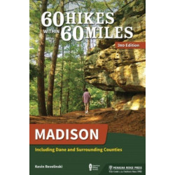 60 Hikes Within 60 Miles: Madison: Including Dane and Surrounding Counties