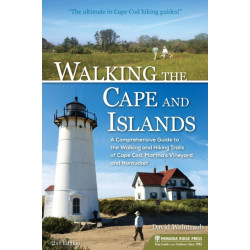 Walking the Cape and Islands: A Comprehensive Guide to the Walking and Hiking Trails of Cape Cod, Martha's Vineyard, and Nantucket
