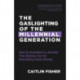 The Gaslighting of the Millennial Generation: How to Succeed in a Society That Blames You for Everything Gone Wrong (White Elephant Gift)