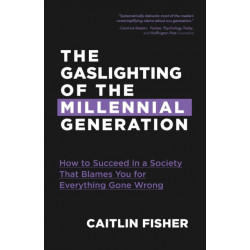 The Gaslighting of the Millennial Generation: How to Succeed in a Society That Blames You for Everything Gone Wrong (White Elephant Gift)