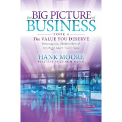The Big Picture of Business, Book 4: Innovation, Motivation and Strategy Meet Tomorrow