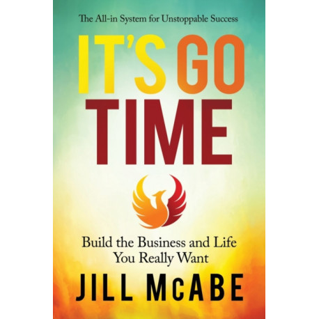 It's Go Time: Build the Business and Life You Really Want