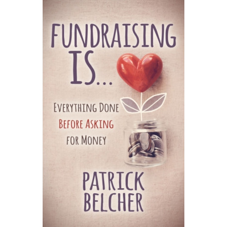 Fundraising Is: Everything Done Before Asking for Money