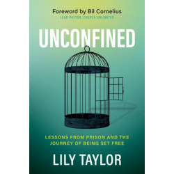 Unconfined: Lessons from Prison and the Journey of Being Set Free