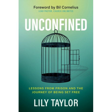 Unconfined: Lessons from Prison and the Journey of Being Set Free