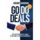 Go Do Deals: The Entrepreneur's Guide to Buying & Selling Businesses
