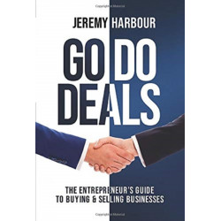 Go Do Deals: The Entrepreneur's Guide to Buying & Selling Businesses