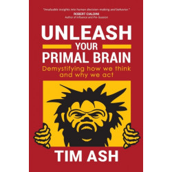 Unleash Your Primal Brain: Demystifying How We Think and Why We Act