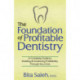 The Foundation of Profitable Dentistry: A Complete Guide to Building & Sustaining Profitability Through Any Crisis