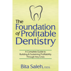The Foundation of Profitable Dentistry: A Complete Guide to Building & Sustaining Profitability Through Any Crisis