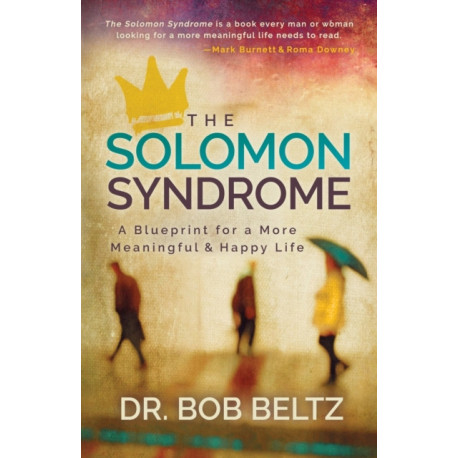 The Solomon Syndrome: A Blueprint for a More Meaningful and Happy Life