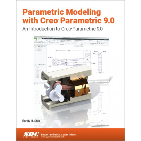 Parametric Modeling with Creo Parametric 9.0: An Introduction to Creo Parametric 9.0
