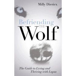 Befriending the Wolf: The Guide to Living and Thriving with Lupus
