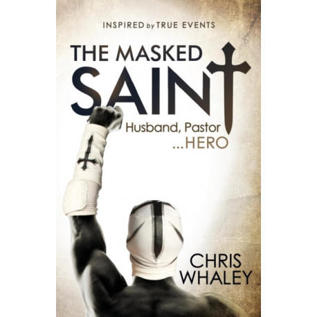 The Masked Saint: Husband, Pastor, Hero