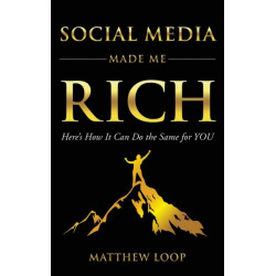 Social Media Made Me Rich: Here's How it Can do the Same for You